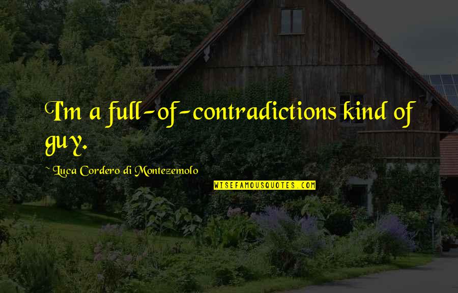 Luca Quotes By Luca Cordero Di Montezemolo: I'm a full-of-contradictions kind of guy. Luca Quotes By Luca Cordero Di Montezemolo: I'm a full-of-contradictions kind of guy.