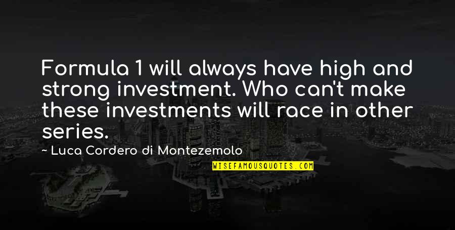 Luca Quotes By Luca Cordero Di Montezemolo: Formula 1 will always have high and strong Luca Quotes By Luca Cordero Di Montezemolo: Formula 1 will always have high and strong