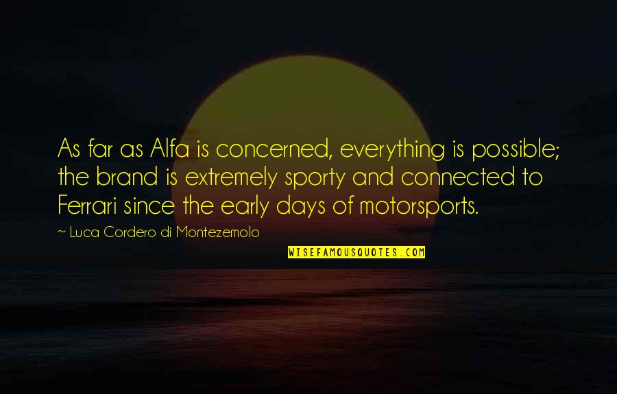 Luca Quotes By Luca Cordero Di Montezemolo: As far as Alfa is concerned, everything is Luca Quotes By Luca Cordero Di Montezemolo: As far as Alfa is concerned, everything is