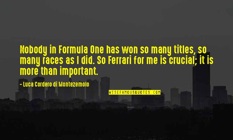 Luca Quotes By Luca Cordero Di Montezemolo: Nobody in Formula One has won so many Luca Quotes By Luca Cordero Di Montezemolo: Nobody in Formula One has won so many