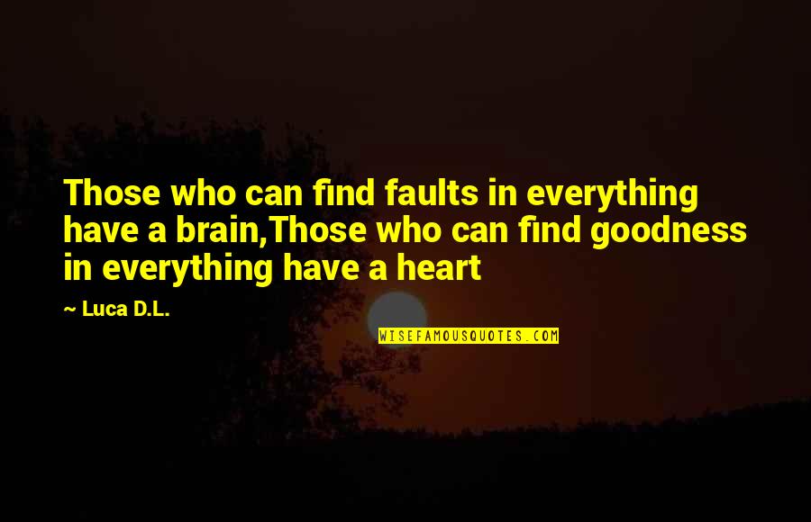 Luca Quotes By Luca D.L.: Those who can find faults in everything have