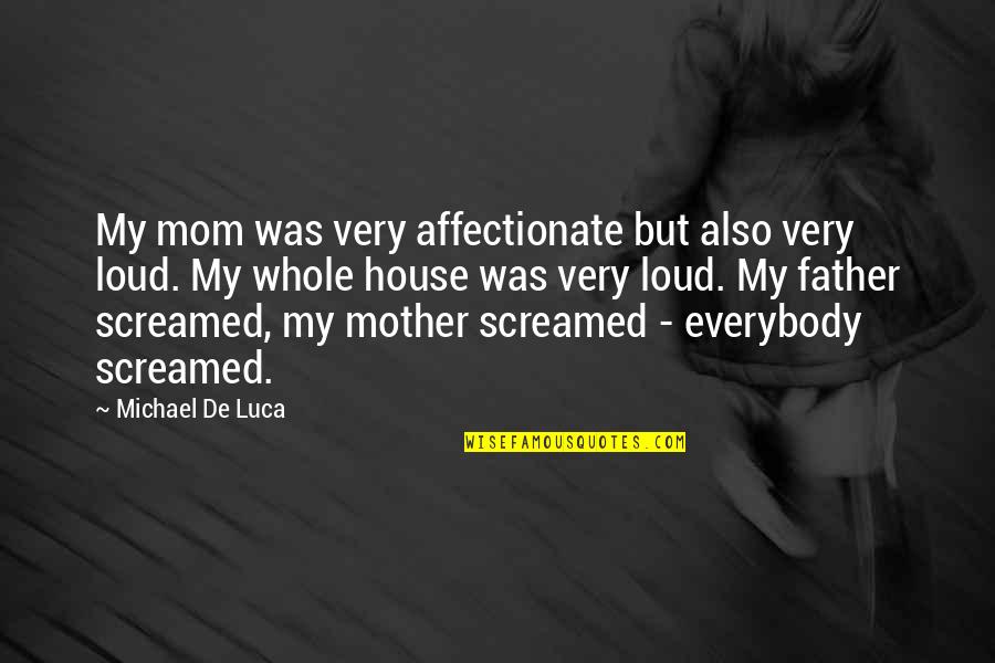 Luca Quotes By Michael De Luca: My mom was very affectionate but also very Luca Quotes By Michael De Luca: My mom was very affectionate but also very