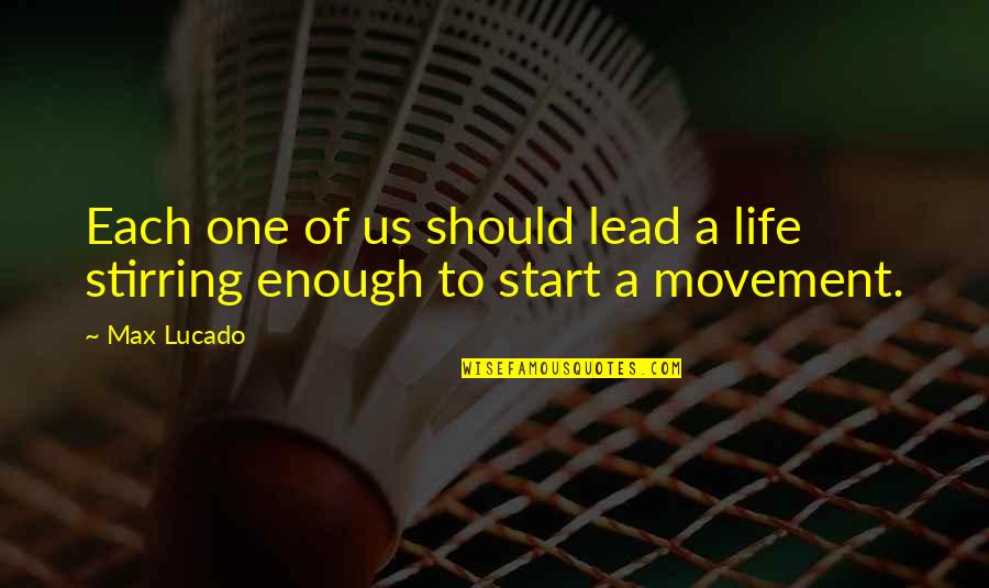 Lucado Life Quotes By Max Lucado: Each one of us should lead a life