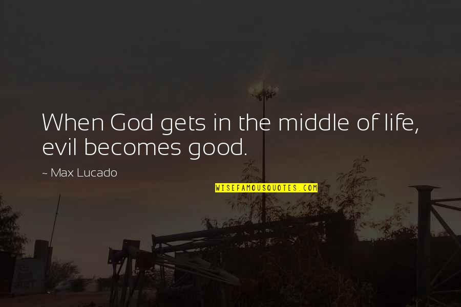 Lucado Life Quotes By Max Lucado: When God gets in the middle of life,