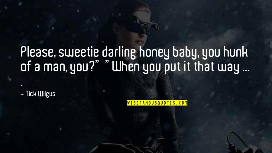 Lucah Blythe Quotes By Nick Wilgus: Please, sweetie darling honey baby, you hunk of Lucah Blythe Quotes By Nick Wilgus: Please, sweetie darling honey baby, you hunk of