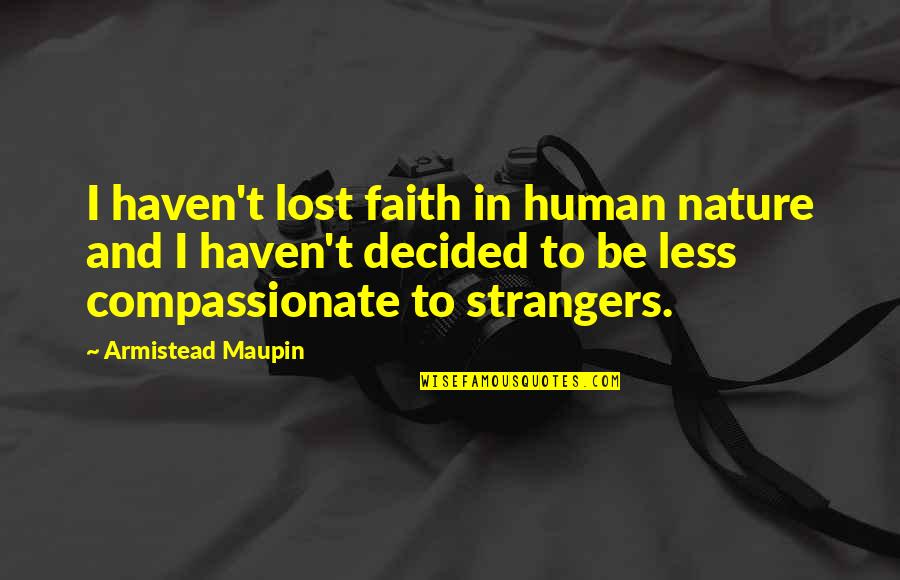 Lucah Quotes By Armistead Maupin: I haven't lost faith in human nature and Lucah Quotes By Armistead Maupin: I haven't lost faith in human nature and