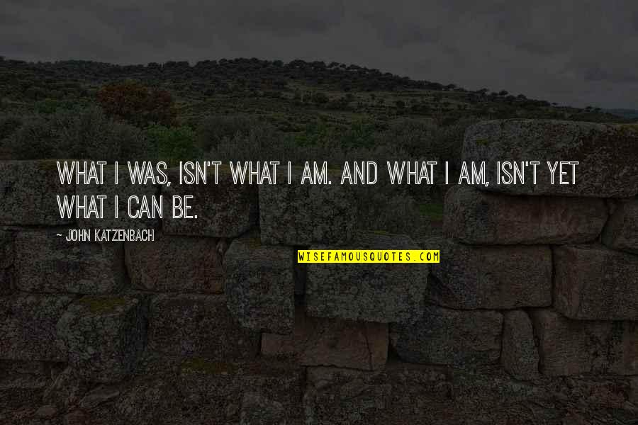 Lucah Quotes By John Katzenbach: What I was, isn't what I am. And Lucah Quotes By John Katzenbach: What I was, isn't what I am. And