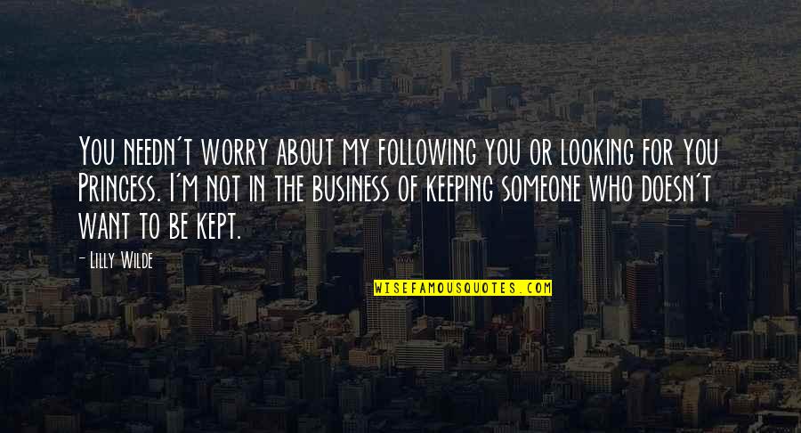 Lucah Quotes By Lilly Wilde: You needn't worry about my following you or Lucah Quotes By Lilly Wilde: You needn't worry about my following you or
