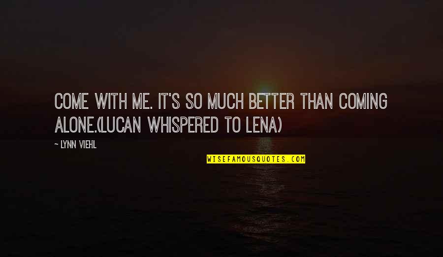 Lucan Quotes By Lynn Viehl: Come with me. It's so much better than