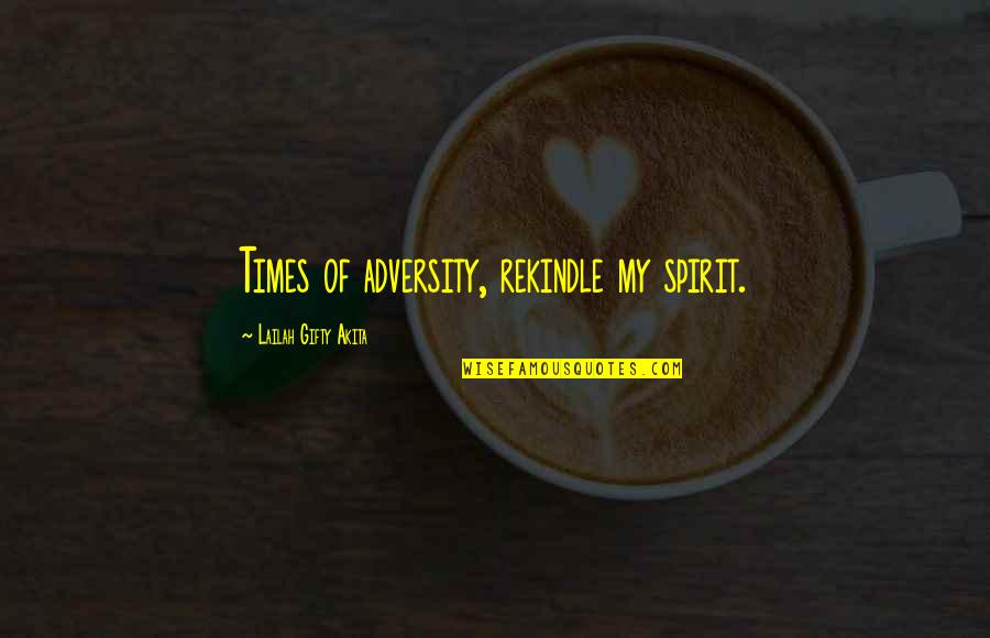 Lucania Partners Quotes By Lailah Gifty Akita: Times of adversity, rekindle my spirit.
