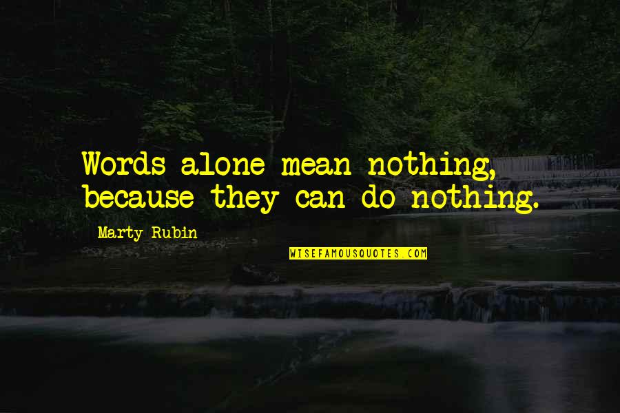 Lucania Partners Quotes By Marty Rubin: Words alone mean nothing, because they can do