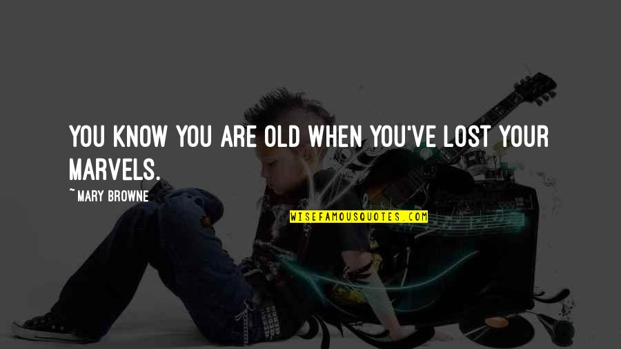 Lucania Partners Quotes By Mary Browne: You know you are old when you've lost