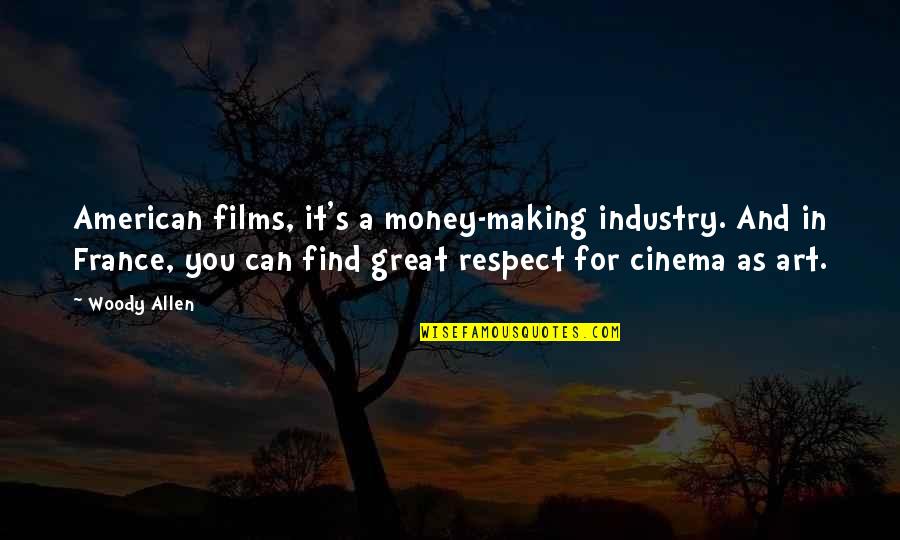 Lucania Partners Quotes By Woody Allen: American films, it's a money-making industry. And in