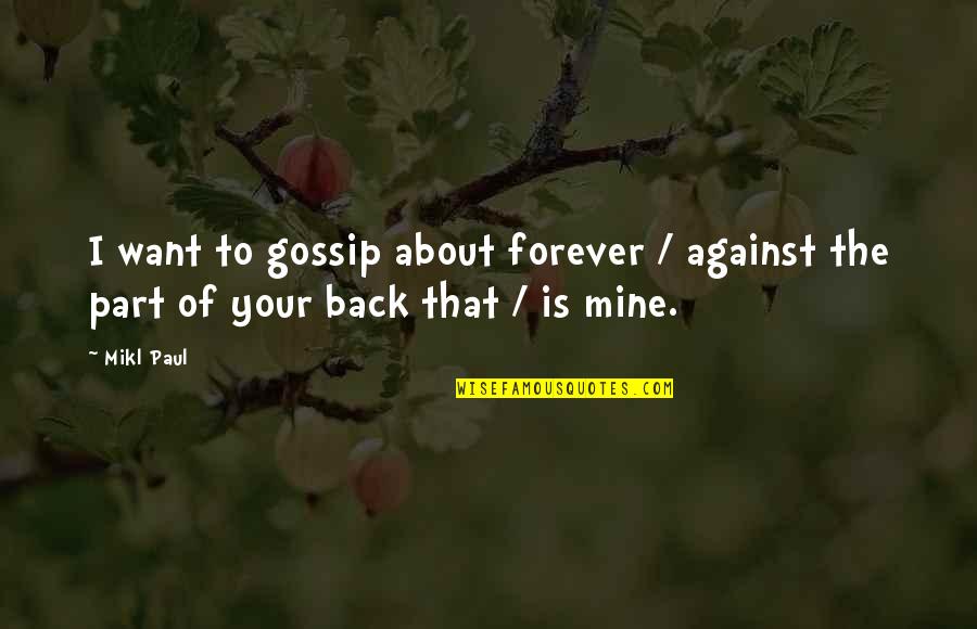 Lucania Quotes By Mikl Paul: I want to gossip about forever / against