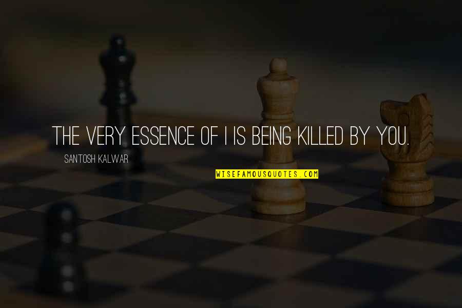 Lucanskys Manzelkou Quotes By Santosh Kalwar: The very essence of I is being killed