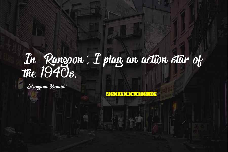Lucario Ssb4 Quotes By Kangana Ranaut: In 'Rangoon', I play an action star of