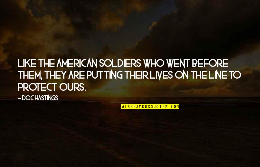Lucas Brooke Quotes By Doc Hastings: Like the American soldiers who went before them, Lucas Brooke Quotes By Doc Hastings: Like the American soldiers who went before them,