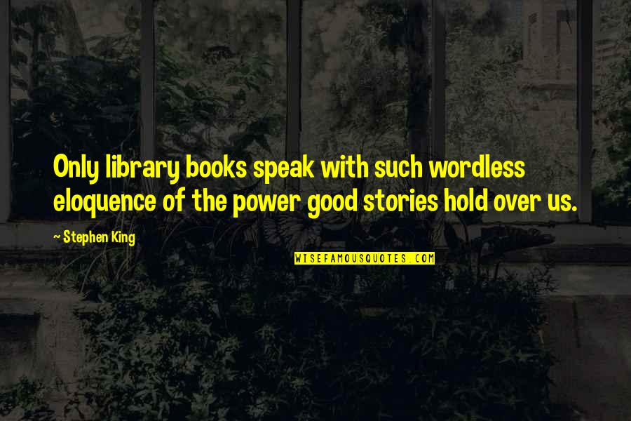 Lucas Brooke Quotes By Stephen King: Only library books speak with such wordless eloquence