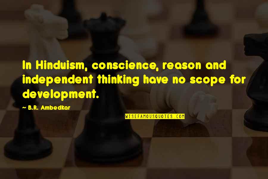 Lucas Hood Quotes By B.R. Ambedkar: In Hinduism, conscience, reason and independent thinking have Lucas Hood Quotes By B.R. Ambedkar: In Hinduism, conscience, reason and independent thinking have