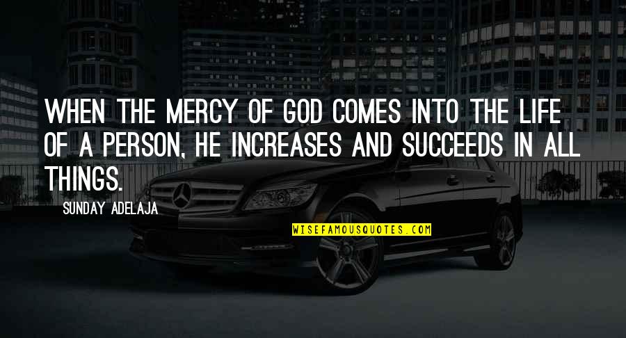 Lucas North Quotes By Sunday Adelaja: When the mercy of God comes into the