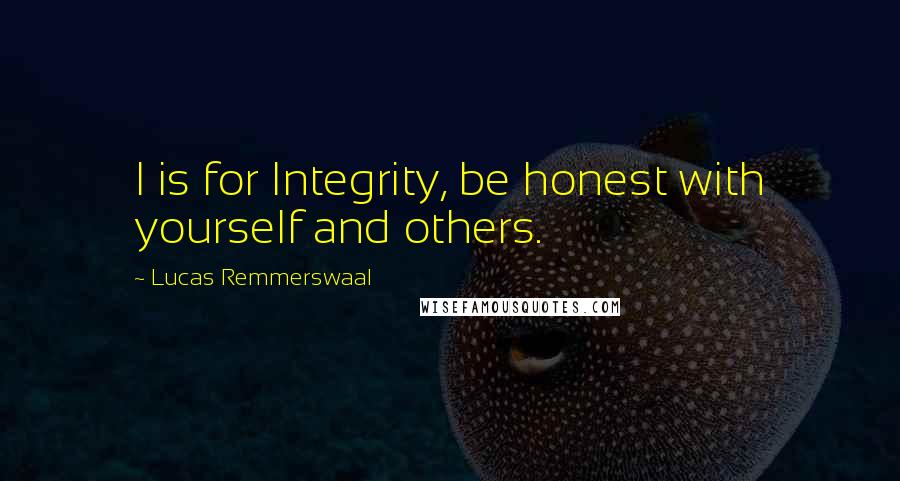 Lucas Remmerswaal quotes: I is for Integrity, be honest with yourself and others.