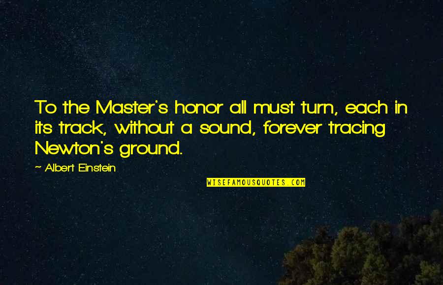 Lucas Scott Comet Quotes By Albert Einstein: To the Master's honor all must turn, each Lucas Scott Comet Quotes By Albert Einstein: To the Master's honor all must turn, each