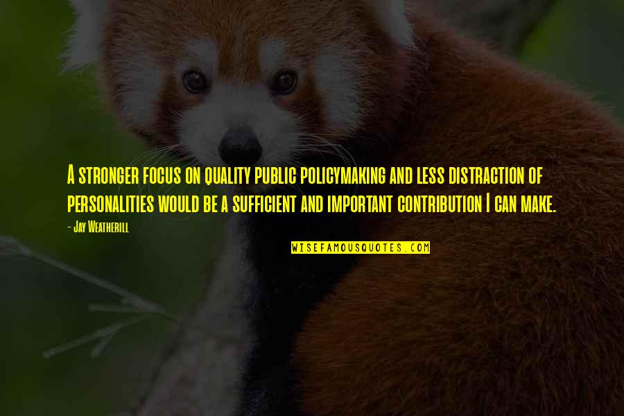 Lucas Smith Dodge Quotes By Jay Weatherill: A stronger focus on quality public policymaking and Lucas Smith Dodge Quotes By Jay Weatherill: A stronger focus on quality public policymaking and