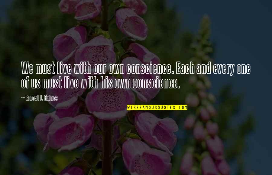 Lucasandlucy Quotes By Ernest J. Gaines: We must live with our own conscience. Each