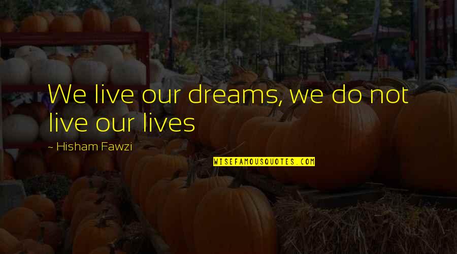 Lucasarts Logo Quotes By Hisham Fawzi: We live our dreams, we do not live