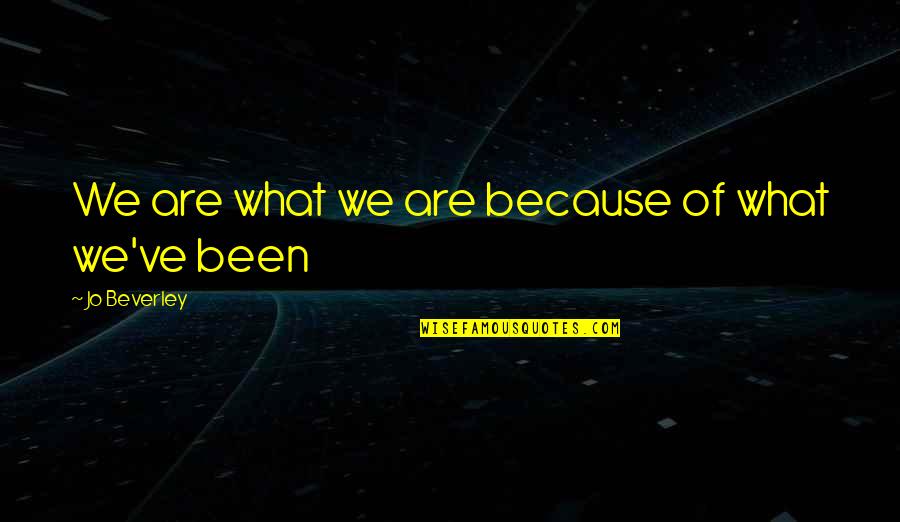 Lucasarts Logo Quotes By Jo Beverley: We are what we are because of what