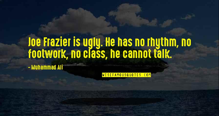 Lucasfilms Eu Quotes By Muhammad Ali: Joe Frazier is ugly. He has no rhythm,