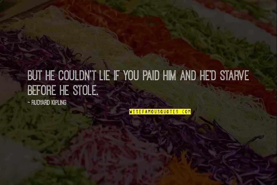 Lucasian Pronunciation Quotes By Rudyard Kipling: But he couldn't lie if you paid him Lucasian Pronunciation Quotes By Rudyard Kipling: But he couldn't lie if you paid him