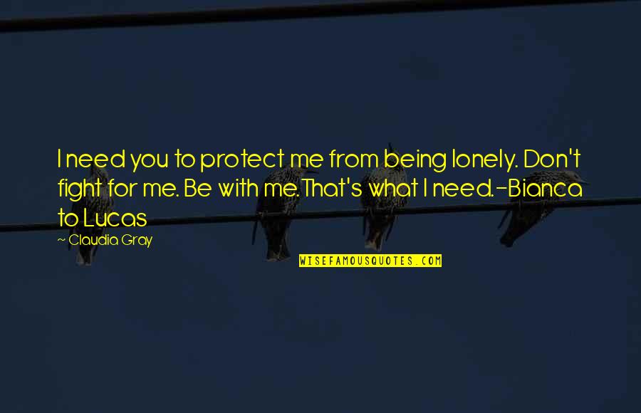 Lucas's Quotes By Claudia Gray: I need you to protect me from being