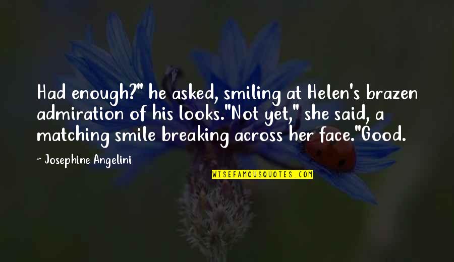 Lucas's Quotes By Josephine Angelini: Had enough?" he asked, smiling at Helen's brazen