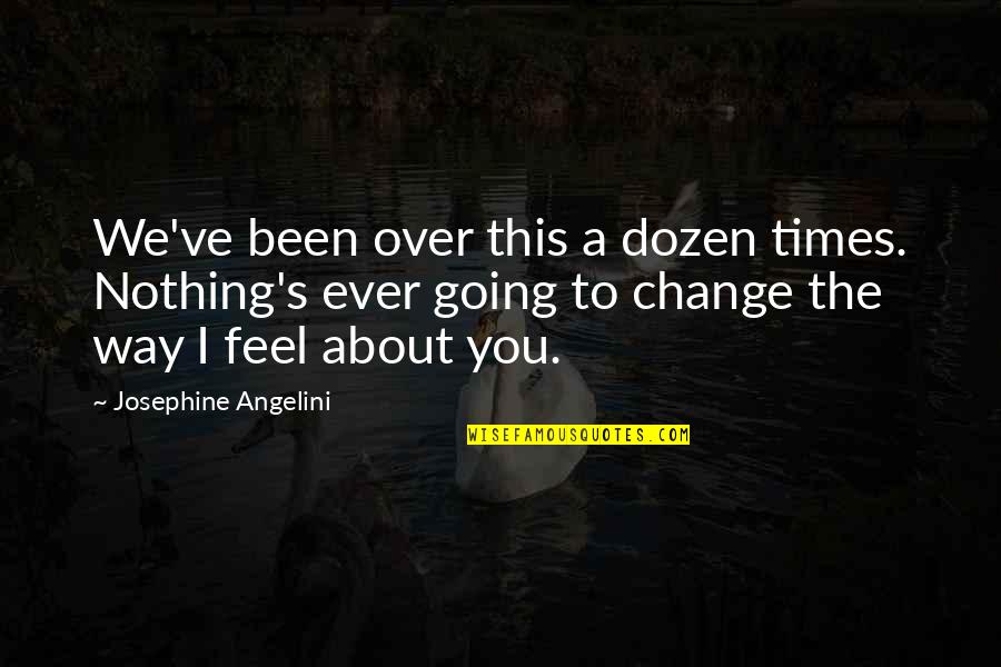 Lucas's Quotes By Josephine Angelini: We've been over this a dozen times. Nothing's