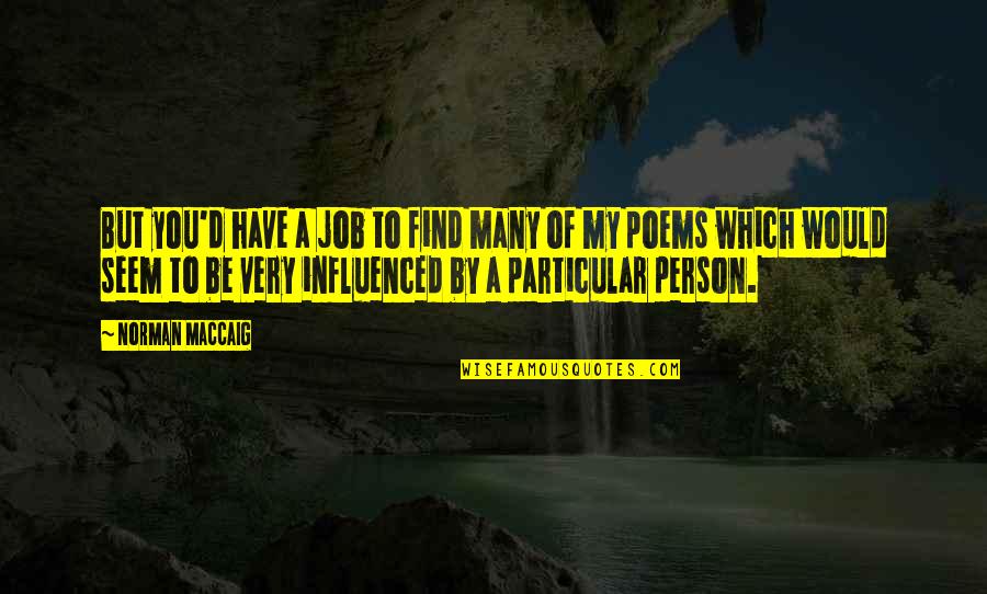 Lucassen Bv Quotes By Norman MacCaig: But you'd have a job to find many Lucassen Bv Quotes By Norman MacCaig: But you'd have a job to find many