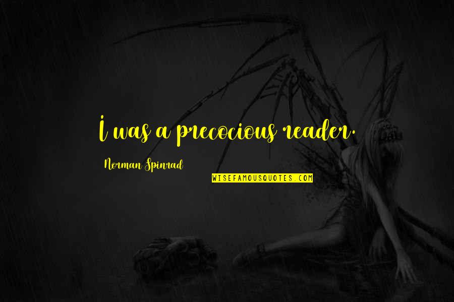 Lucassen Bv Quotes By Norman Spinrad: I was a precocious reader. Lucassen Bv Quotes By Norman Spinrad: I was a precocious reader.