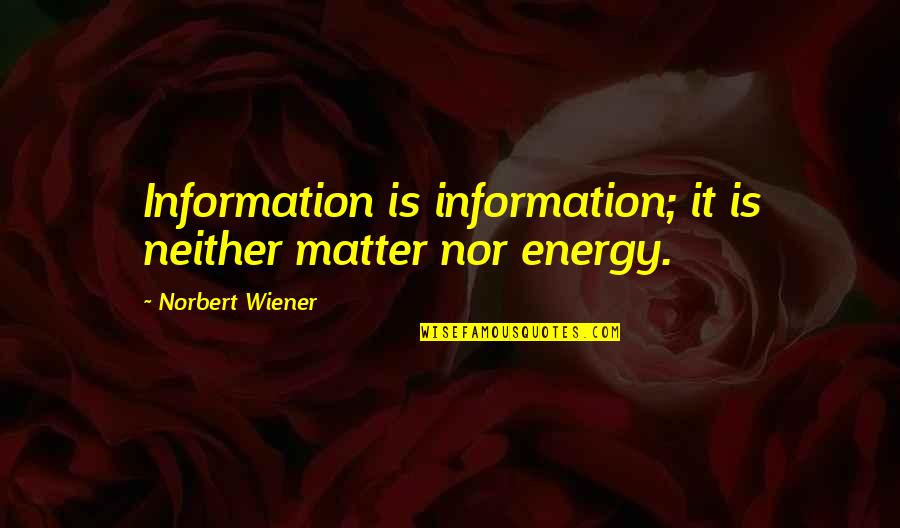 Lucatch Quotes By Norbert Wiener: Information is information; it is neither matter nor