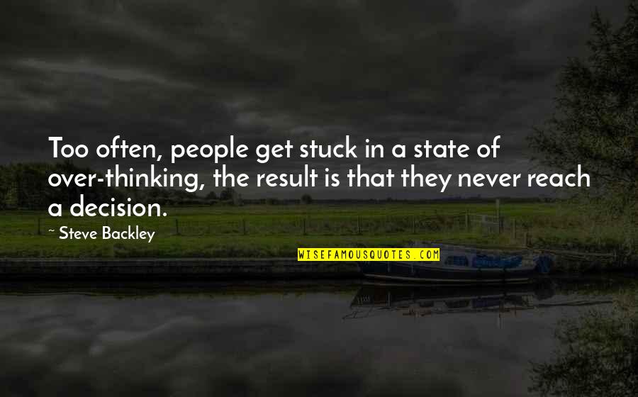Lucatero Cal State Quotes By Steve Backley: Too often, people get stuck in a state Lucatero Cal State Quotes By Steve Backley: Too often, people get stuck in a state