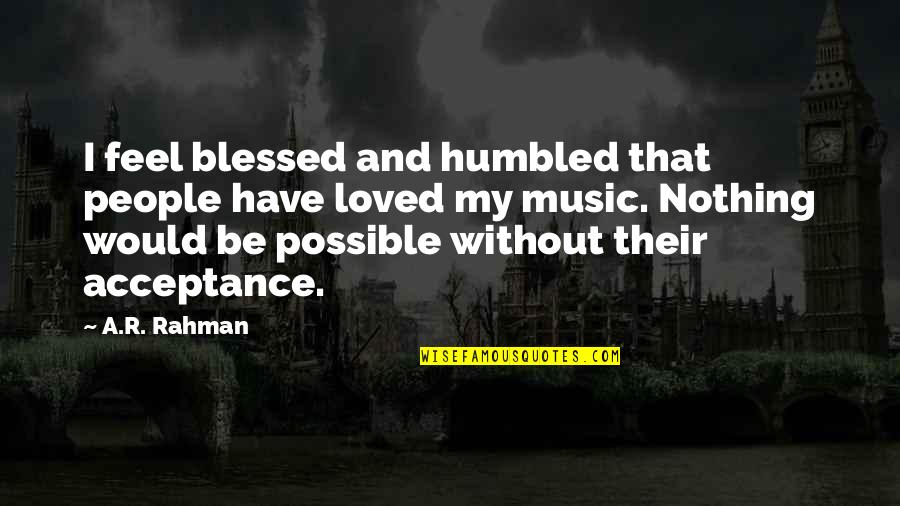 Luccas Quotes By A.R. Rahman: I feel blessed and humbled that people have