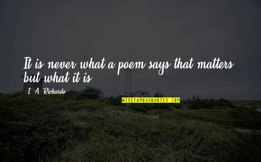 Lucchesis Monessen Quotes By I. A. Richards: It is never what a poem says that