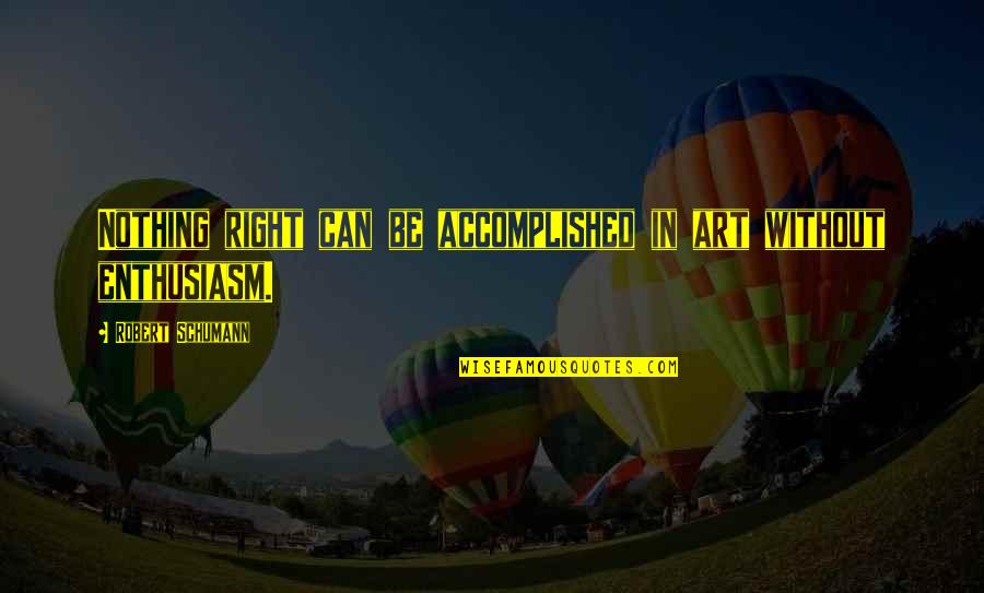 Lucchesis Ravioli Quotes By Robert Schumann: Nothing right can be accomplished in art without Lucchesis Ravioli Quotes By Robert Schumann: Nothing right can be accomplished in art without