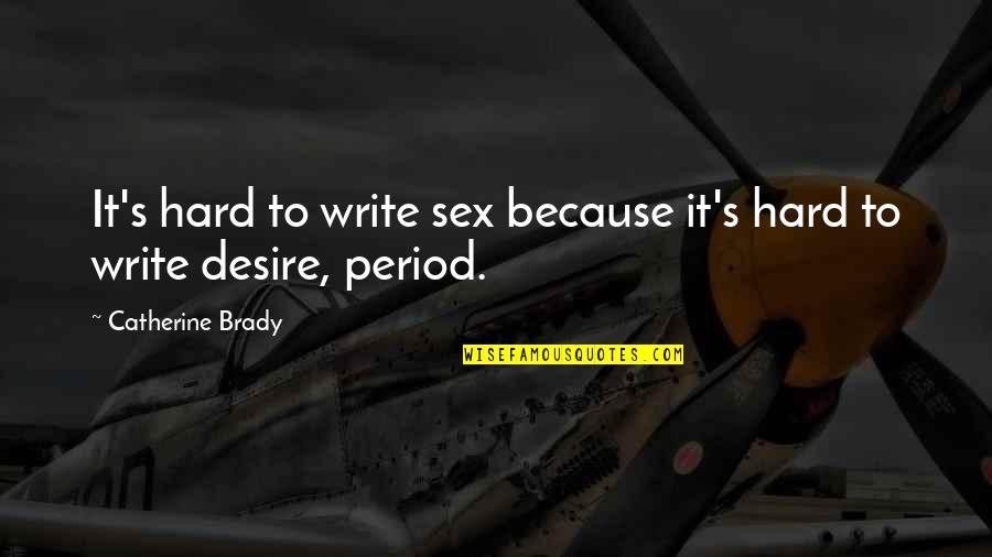 Lucchetta Wine Quotes By Catherine Brady: It's hard to write sex because it's hard Lucchetta Wine Quotes By Catherine Brady: It's hard to write sex because it's hard