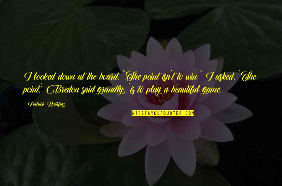 Lucchetti Total Vision Quotes By Patrick Rothfuss: I looked down at the board. "The point Lucchetti Total Vision Quotes By Patrick Rothfuss: I looked down at the board. "The point