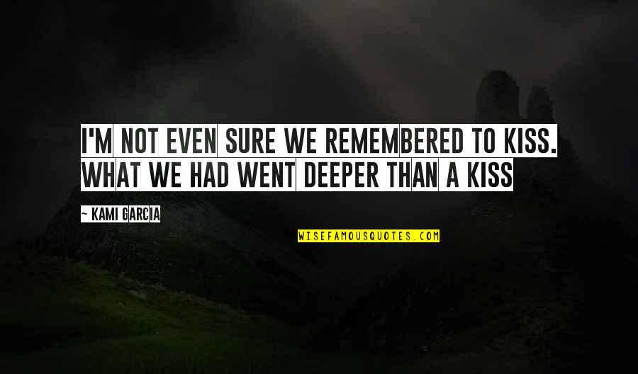 Lucchini Beaumarchais Quotes By Kami Garcia: I'm not even sure we remembered to kiss.