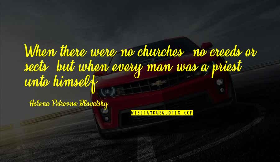 Lucciola Construction Quotes By Helena Petrovna Blavatsky: When there were no churches, no creeds or Lucciola Construction Quotes By Helena Petrovna Blavatsky: When there were no churches, no creeds or