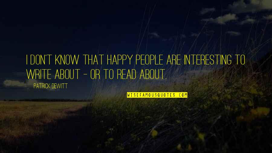 Lucciola Construction Quotes By Patrick DeWitt: I don't know that happy people are interesting