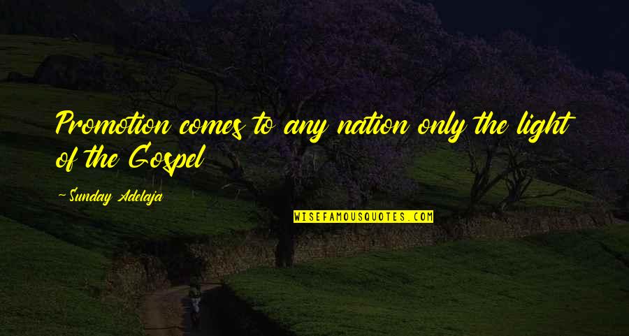 Lucciola Construction Quotes By Sunday Adelaja: Promotion comes to any nation only the light Lucciola Construction Quotes By Sunday Adelaja: Promotion comes to any nation only the light