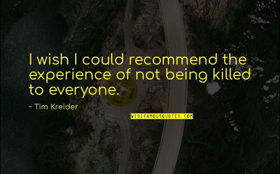 Lucciola Construction Quotes By Tim Kreider: I wish I could recommend the experience of
