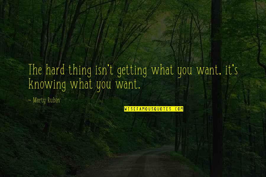 Luccock Park Quotes By Marty Rubin: The hard thing isn't getting what you want,